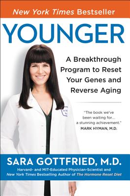 Younger: A Breakthrough Program to Reset Your Genes, Reverse Aging, and Turn Back the Clock 10 Years - Gottfried, Sara Szal