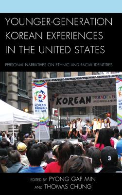 Younger-Generation Korean Experiences in the United States: Personal Narratives on Ethnic and Racial Identities - Min, Pyong Gap (Editor), and Chung, Thomas (Contributions by), and Park, Linda (Contributions by)