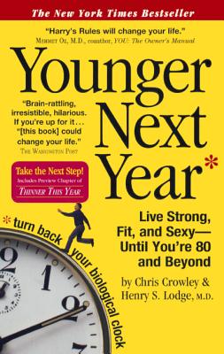 Younger Next Year: Live Strong, Fit, and Sexy Until You're 80 and Beyond - Crowley, Chris, and Lodge, Henry S