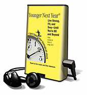 Younger Next Year: Live Strong, Fit, and Sexy--Until You're 80 and Beyond - Crowley, Chris, and Lodge, Henry S, and Leslie, Don (Read by)