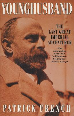 Younghusband: The Last Great Imperial Adventurer - French, Patrick, and French, P