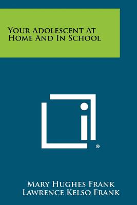 Your Adolescent at Home and in School - Frank, Mary Hughes, and Frank, Lawrence Kelso