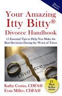 Your Amazing Itty Bitty(R) Divorce Handbook: : 15 Essential Tips to Help You Make the Best Decisions During the Worst of Times