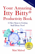 Your Amazing Itty Bitty(R) Productivity Book: 15 Key Steps to Getting Stuff Done Now!