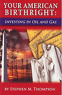 Your American Birthright: Investing in Oil and Gas