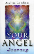 Your Angel Journey: A Guide to Releasing Your Inner Angel