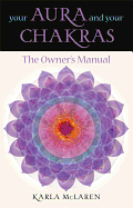 Your Aura & Your Chakras: The Owner's Manual