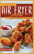 Your Basic Air Fryer Cookbook: 50 Simple Everyday Recipes For Whole Family