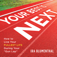 Your Best Is Next: How to Live Your Fullest Life During Your Gun Lap