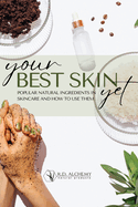 Your Best Skin Yet: Popular Natural Ingredients In Skincare and How to Use them: A quick guide to common and natural ingredients to formulate skincare at home or in a professional setting!