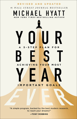 Your Best Year Ever: A 5-Step Plan for Achieving Your Most Important Goals - Hyatt, Michael