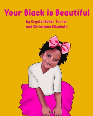 Your Black Is Beautiful - Turner, Crystal, and Elizabeth, Christiana