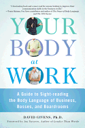 Your Body at Work: A Guide to Sight-Reading the Body Language of Business, Bosses, and Boardrooms