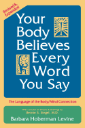 Your Body Believes Every Word You Say: The Language of the Bodymind Connection