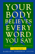 Your Body Believes Every Word You Say - Levine, Barbara Hoberman, and Levine