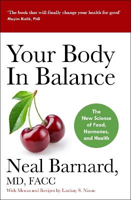 Your Body In Balance: The New Science of Food, Hormones and Health - the Bestselling Solution for Reducing Pain, Improving Health and Losing Weight - Barnard, Neal, Dr.