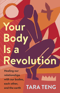 Your Body Is a Revolution: Healing Our Relationships with Our Bodies, Each Other, and the Earth