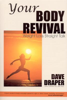 Your Body Revival: Weight Loss Straight Talk - Draper, Dave, and Nichols, Mike (Foreword by)