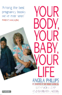 Your Body, Your Baby, Your Life - Phillips, Angela, Ms., and Jacobs, Barbara, and Leap, Nicky