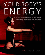 Your Body's Energy: A Practical Introduction to the Secrets of Vitality from Both East and West - Mitchell, Emma (Editor)