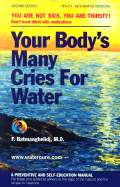 Your Body's Many Cries for Water: A Preventive and Self-Education Manual for Those Who Prefer to Adhere to the Logic of the Natural and the Simple in Medicine - 
