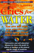 Your Body's Many Cries for Water: You Are Not Sick, You Are Thirsty!, Don't Treat Thirst with Medications!, a Preventive and Self-Education Manual for Those Who Prefer to Adhere to the Logic of the Natural and the Simple in Medicine