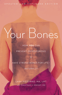Your Bones: How You Can Prevent Osteoporosis and Have Strong Bones for Life--Naturally