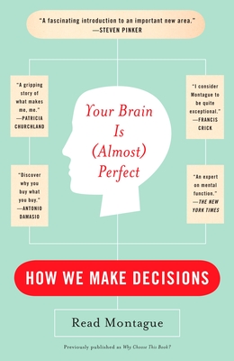 Your Brain Is (Almost) Perfect: How We Make Decisions - Montague, Read