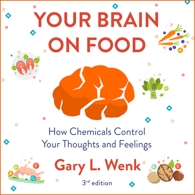 Your Brain on Food: How Chemicals Control Your Thoughts and Feelings 3rd Edition - Wenk, Gary, and Yen, Jonathan (Read by)