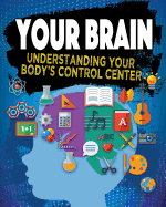 Your Brain: Understanding Your Body's Control Center