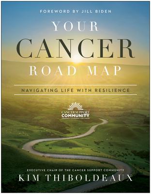 Your Cancer Road Map: Navigating Life with Resilience - Thiboldeaux, Kim, and Biden, Jill (Foreword by)