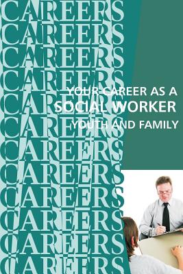 Your Career as a Social Worker: Youth and Family - Institute for Career Research