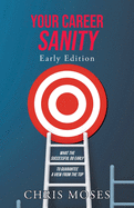 Your Career Sanity: Early Edition: What the Successful Do Early to Guarantee a View from the Top