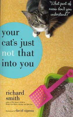 Your Cat's Just Not That Into You: "what Part of Meow Don't You Understand?" - Smith, Richard, Dr.