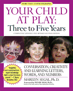 Your Child at Play: Three to Five Years: Conversation, Creativity, and Learning Letters, Words and Numbers