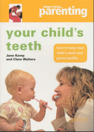 Your Child's Teeth: How to Keep You Child's Teeth and Gums Healthy - Kemp, Jane, and Walters, Clare