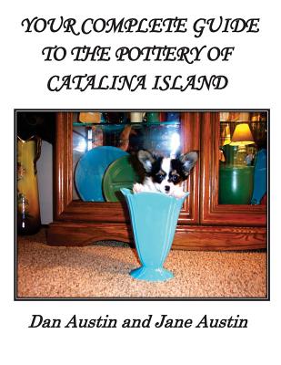 YOUR COMPLETE GUIDE to the POTTERY OF CATALINA ISLAND - Austin, Dan