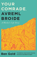 Your Comrade, Avreml Broide: A Worker's Life Story