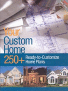 Your Custom Home: 250+ Home Plans Easy to Customize Home Plans to Fit Any Lifestyle