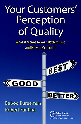 Your Customers' Perception of Quality: What It Means to Your Bottom Line and How to Control It - Kureemun, Baboo, and Fantina, Robert
