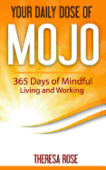 Your Daily Dose of Mojo: 365 Days of Mindful Living and Working