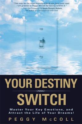 Your Destiny Switch: Master Your Key Emotions, and Attract the Life of Your Dreams! - McColl, Peggy