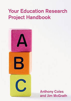 Your Education Research Project Handbook - Coles, Anthony, and McGrath, James