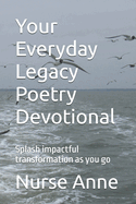 Your Everyday Legacy Poetry Devotional: Splash impactful transformation as you go