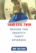 Your Evil Twin: Behind the Identity Theft Epidemic