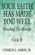 Your Faith Has Made You Well: Preaching the Miracles; Cycle B