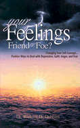 Your Feelings Friend or Foe - Dobbins, Richard, Dr.