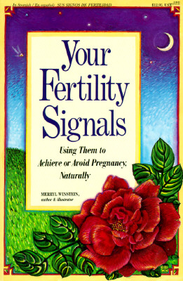 Your Fertility Signals: Using Them to Achieve or Avoid Pregnancy Naturally - Winstein, Merryl