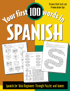 Your First 100 Words in Spanish: Spanish for Total Beginners Through Puzzles and Games
