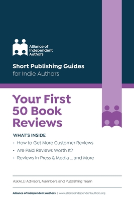 Your First 50 Book Reviews: ALLi's Guide to Getting More Reader Reviews - Ross, Orna